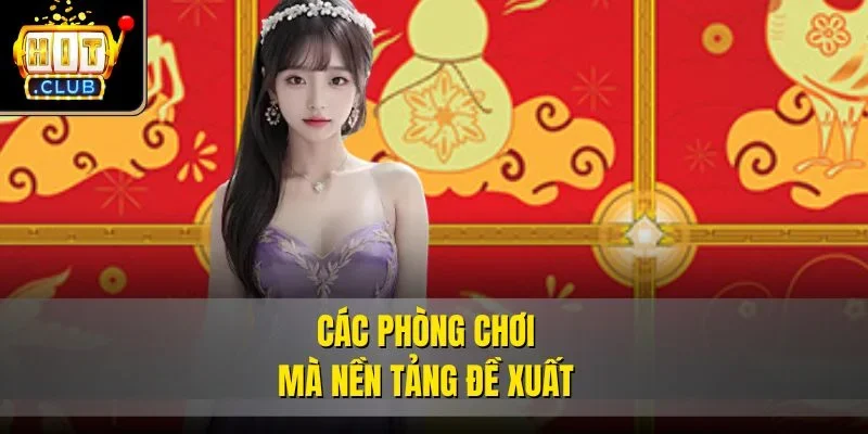 Các phòng chơi mà nền tảng đề xuất