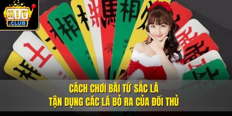 Cách chơi bài tứ sắc là tận dụng các lá bỏ ra của đối thủ
