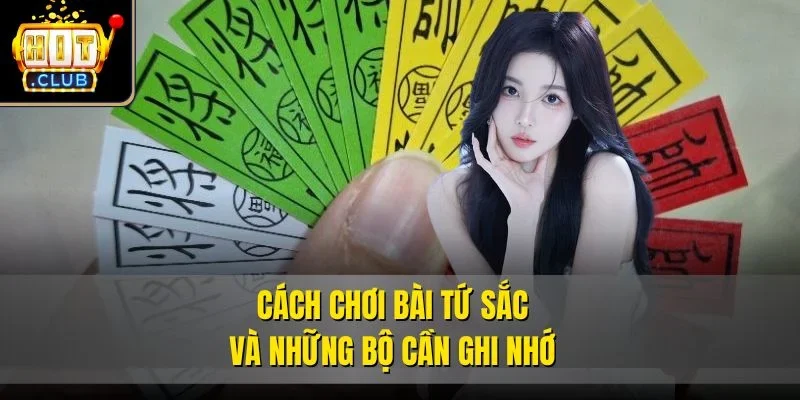 Cách chơi bài tứ sắc và những bộ cần ghi nhớ