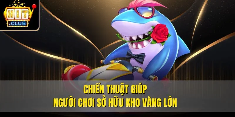 Chiến thuật giúp người chơi sở hữu kho vàng lớn