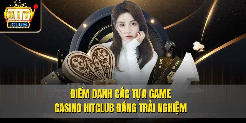 Điểm danh các tựa game casino Hitclub đáng trải nghiệm