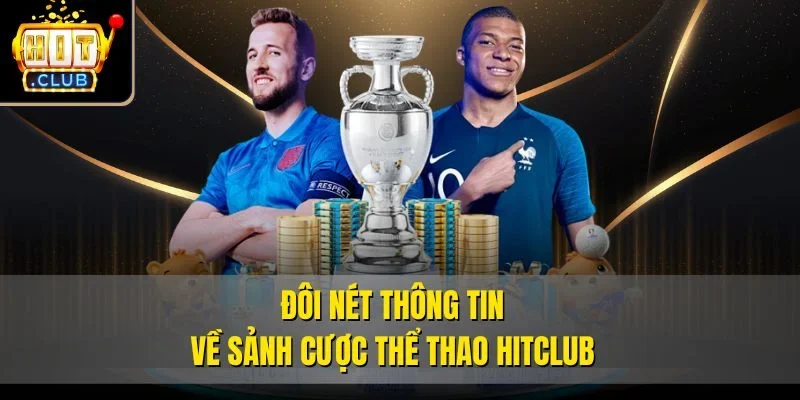 Đôi nét thông tin về sảnh cược thể thao Hitclub