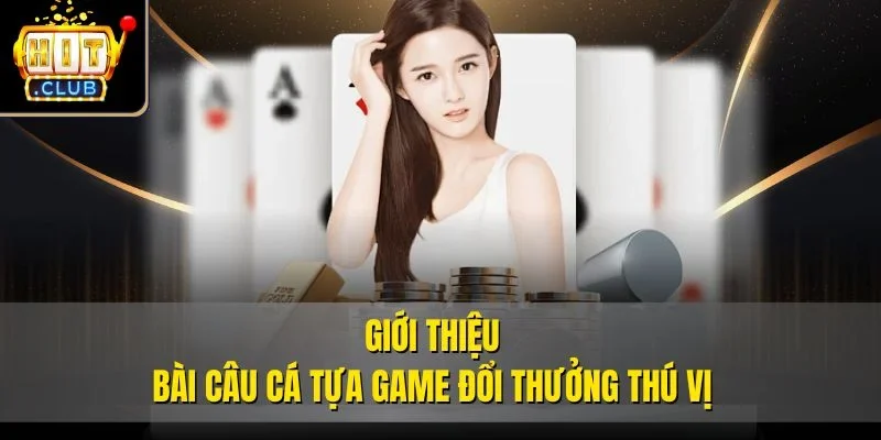 Giới thiệu bài câu cá tựa game đổi thưởng thú vị
