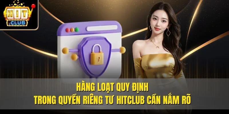 Hàng loạt quy định trong quyền riêng tư Hitclub cần nắm rõ