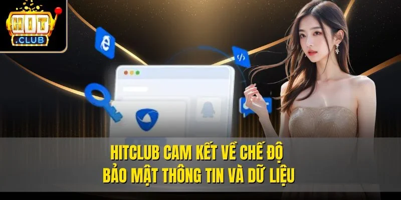 Hitclub  cam kết về chế độ bảo mật thông tin và dữ liệu