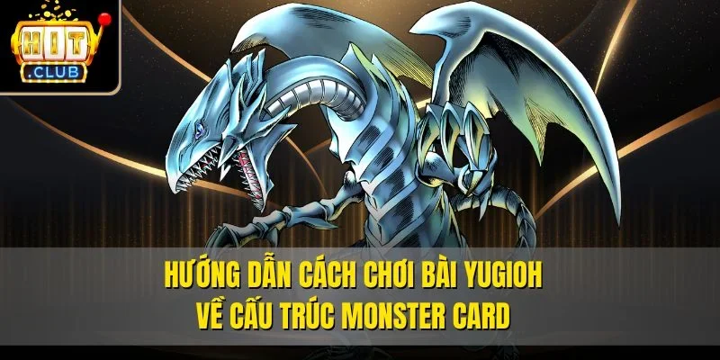 Hướng dẫn cách chơi bài Yugioh về cấu trúc Monster Card