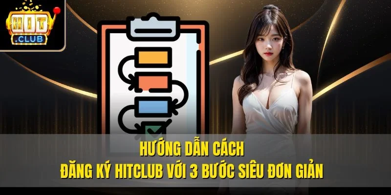 Hướng dẫn cách đăng ký Hitclub với 3 bước siêu đơn giản