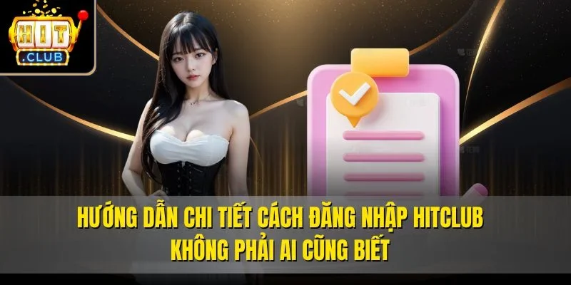 Hướng dẫn chi tiết cách đăng nhập Hitclub không phải ai cũng biết
