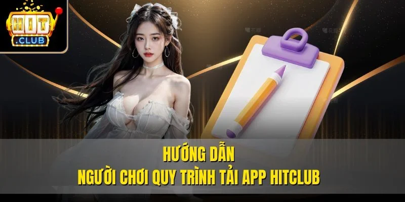 Hướng dẫn người chơi quy trình tải app Hitclub