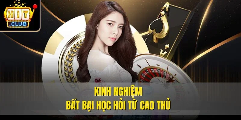 Kinh nghiệm bất bại học hỏi từ cao thủ