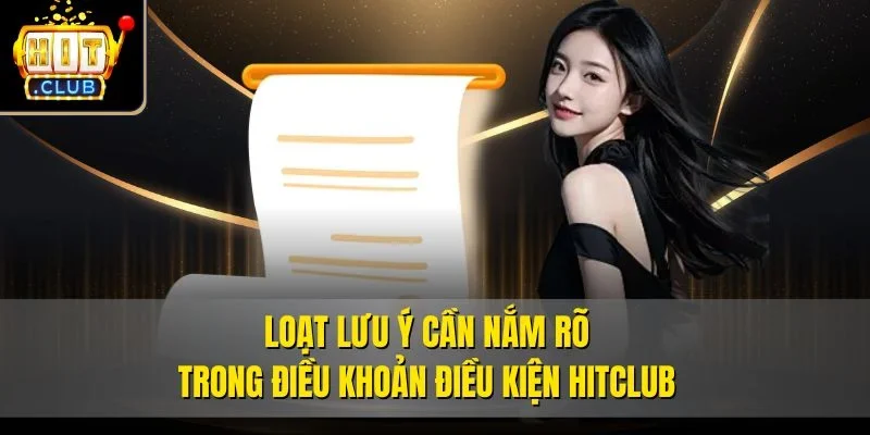 Loạt lưu ý cần nắm rõ trong điều khoản điều kiện Hitclub