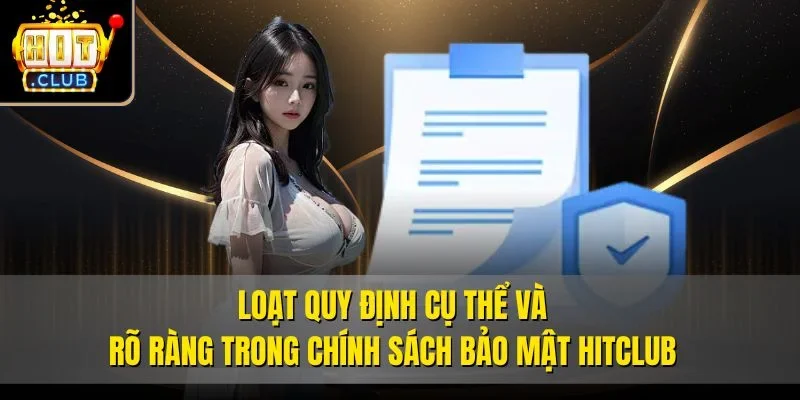 Loạt quy định cụ thể và rõ ràng trong chính sách bảo mật Hitclub