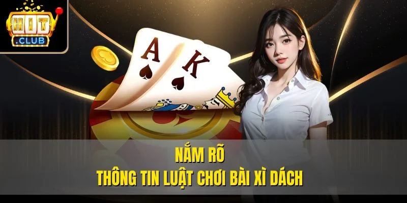 Nắm rõ thông tin luật chơi bài xì dách