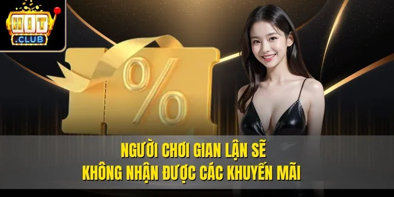 Người chơi gian lận sẽ không nhận được các khuyến mãi 