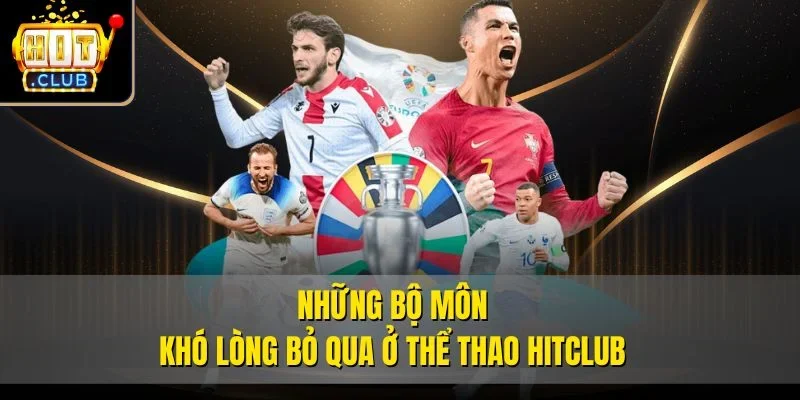 Những bộ môn khó lòng bỏ qua ở thể thao Hitclub