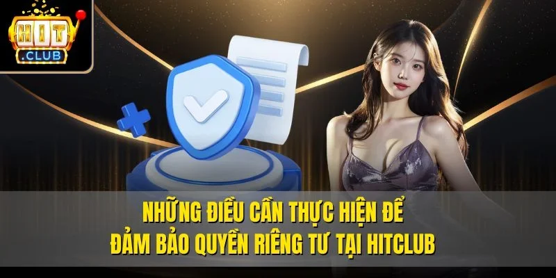 Những điều cần thực hiện để đảm bảo quyền riêng tư tại Hitclub