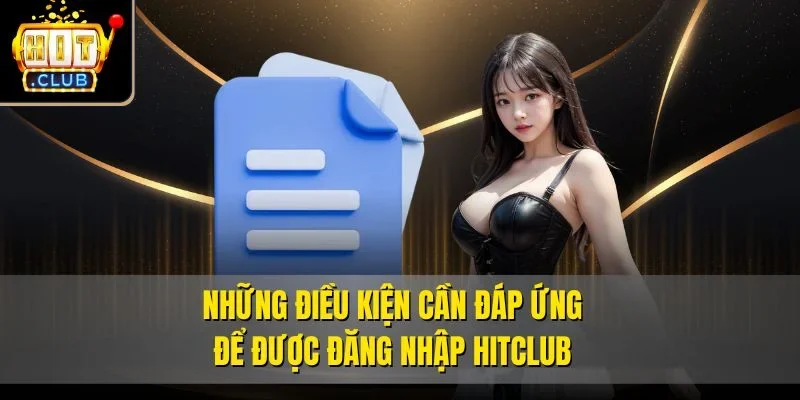 Những điều kiện cần đáp ứng để được đăng nhập Hitclub