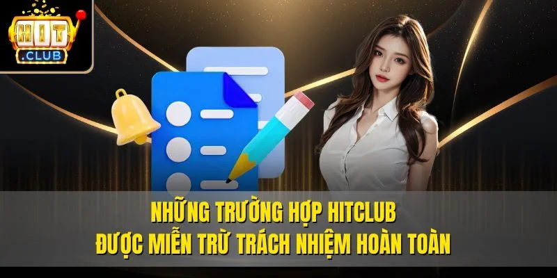 Những trường hợp Hitclub được miễn trừ trách nhiệm hoàn toàn