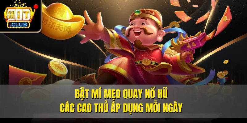 Bật mí mẹo quay nổ hũ các cao thủ áp dụng mỗi ngày