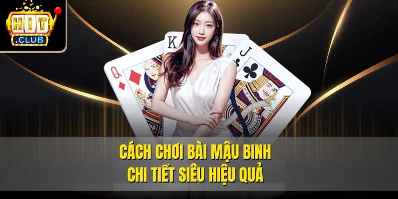 Cách chơi bài mậu binh chi tiết siêu hiệu quả