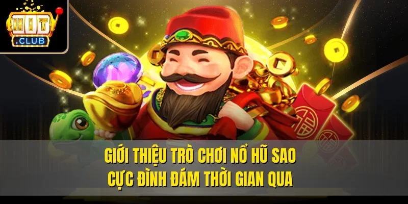 giới thiệu trò chơi Nổ Hũ Sao cực đình đám thời gian qua