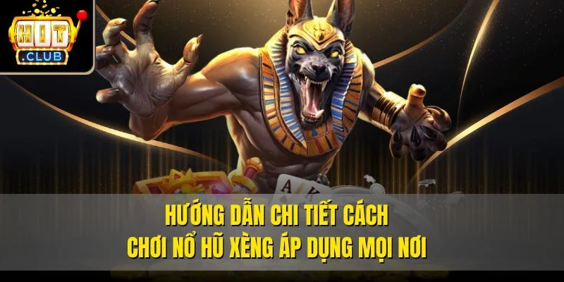 Hướng dẫn chi tiết cách chơi Nổ Hũ Xèng áp dụng mọi nơi