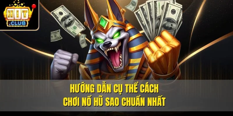 Hướng dẫn cụ thể cách chơi Nổ Hũ Sao chuẩn nhất