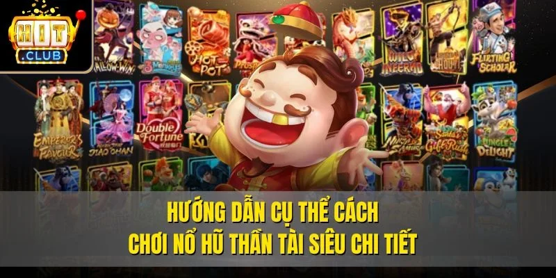Hướng dẫn cụ thể cách chơi Nổ hũ Thần Tài siêu chi tiết