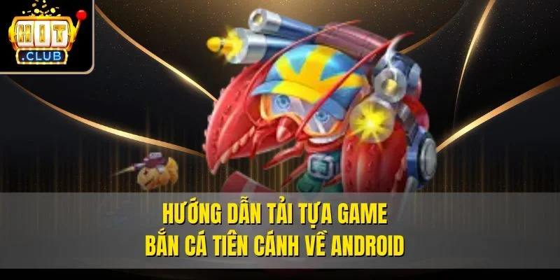 Hướng dẫn tải tựa game bắn cá tiên cánh về Android