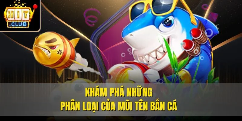 Khám phá những phân loại của mũi tên bắn cá