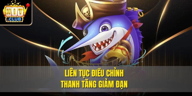 Liên tục điều chỉnh thanh tăng giảm đạn