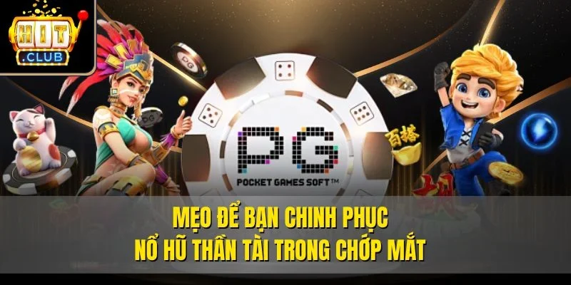 Mẹo để bạn chinh phục Nổ hũ Thần Tài trong chớp mắt