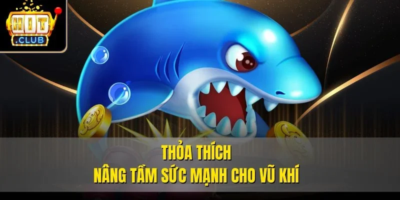 Thỏa thích nâng tầm sức mạnh cho vũ khí
